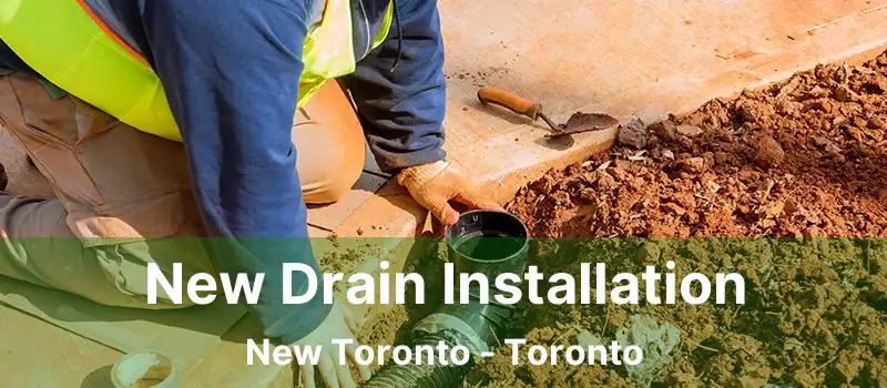  New Drain Installation New Toronto - Toronto